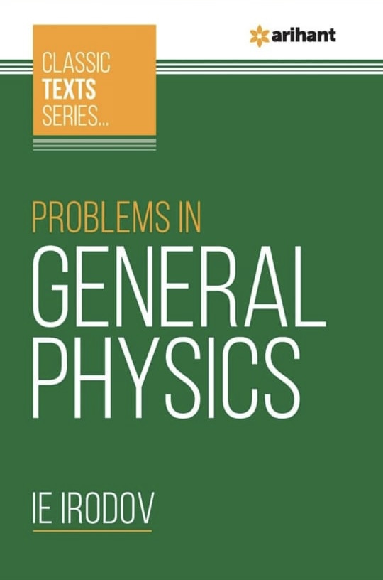 IE IRODOV Arihant Classic Text Series - Problems in General Physics | Complete Syllabus | Summary | Complete Solutions |