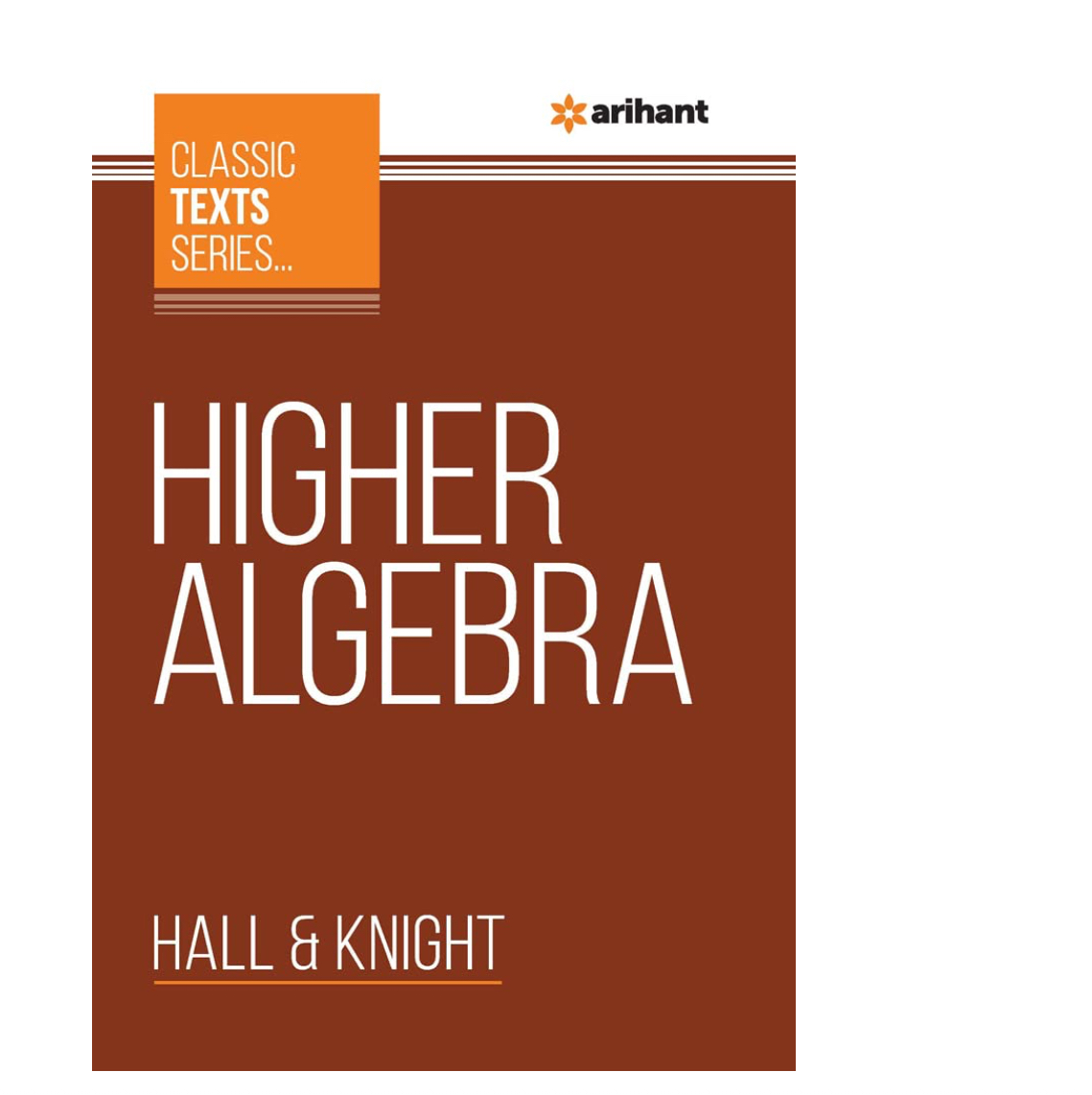 Arihant Classic Text Series, Higher Algebra | Enormous Examples | Chapterwise study notes | Miscellaneous Examples & Answers