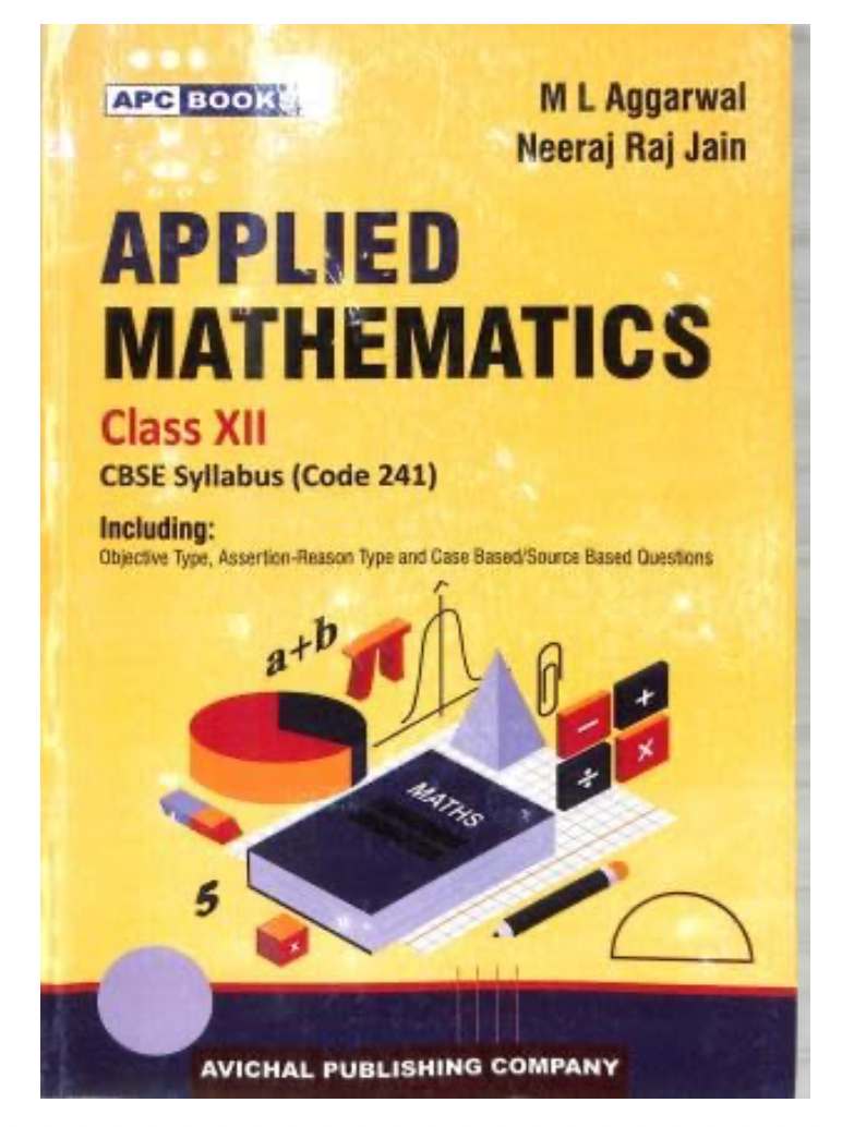 Applied Mathematics Textbook, Class XII, CBSE Syllabus Code 241, by M L Aggarwal and Neeraj Raj Jain 2026 Examination