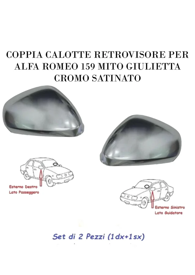 COPPIA CALOTTE RETROVISORE PER ALFA ROMEO 159 MITO GIULIETTA CROMO SATINATO