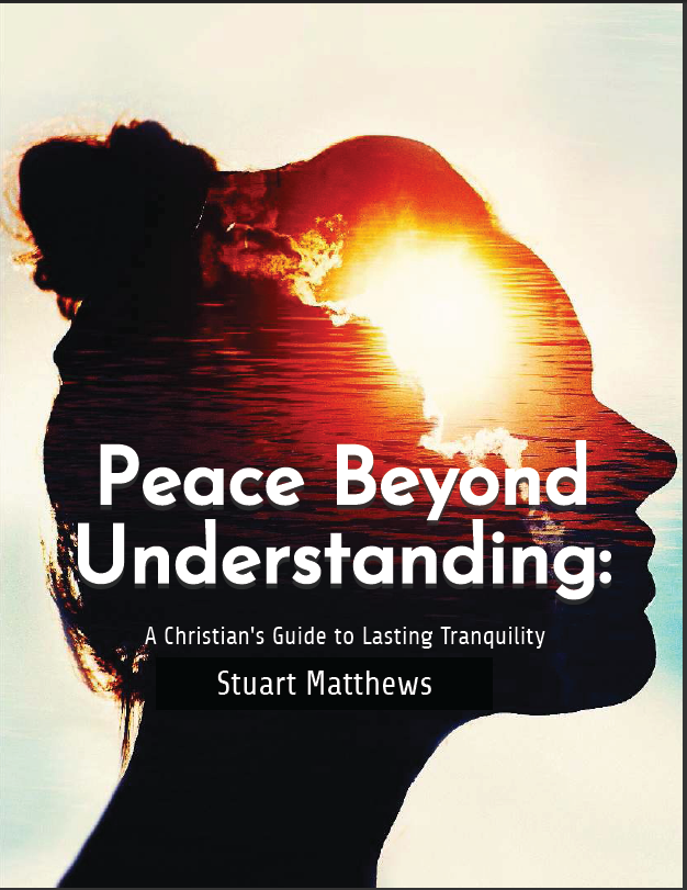 Peace Beyond Understanding: A Christian's Guide to Lasting Tranquility