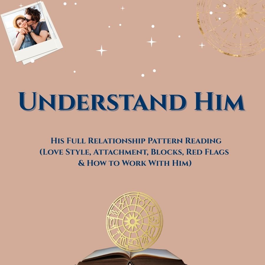 Understand Him.  His Full Relationship Pattern Reading