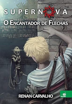 Supernova: o Encantador de Flechas (Volume 1)