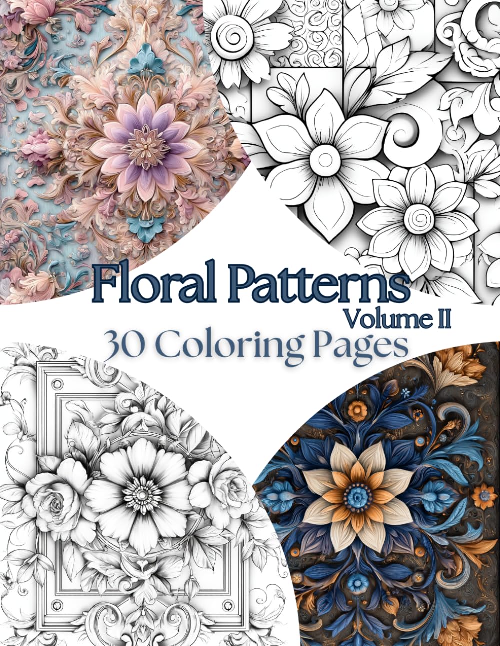 Floral Patterns Volume II – 30 Coloring Pages: An Intricate Floral Pattern Coloring Book for Adults Featuring Elegant Designs for Relaxation Paperback
