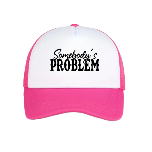 Somebody's Problem Trucker Cap