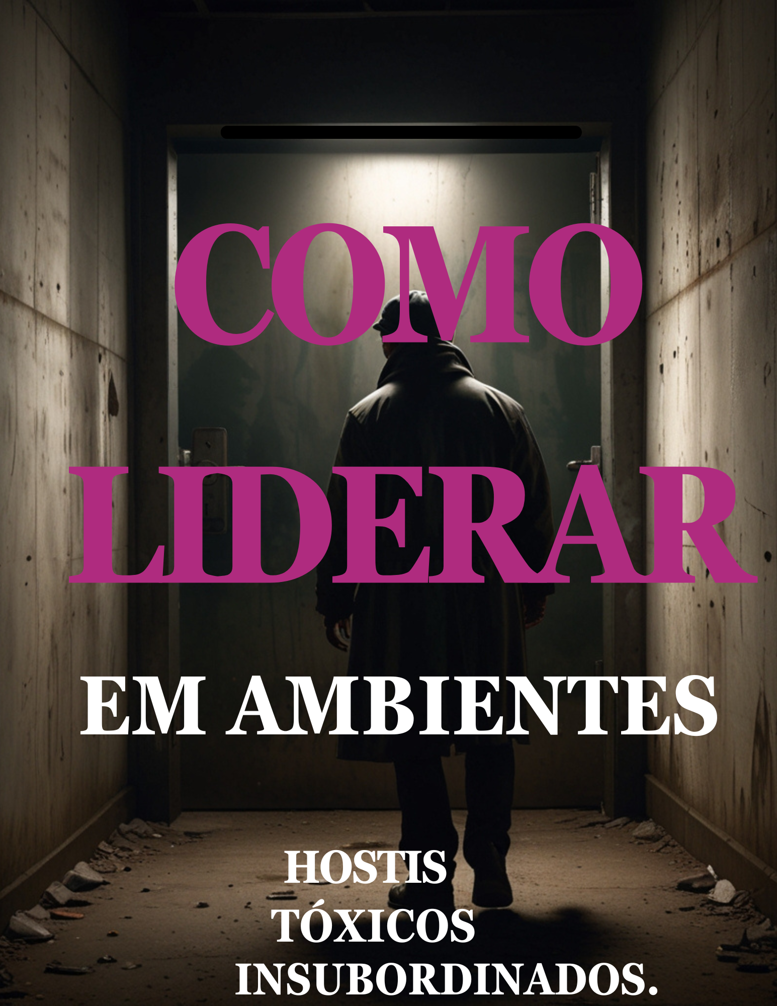Como Liderar Em Ambientes Hostis, Tóxicos e Insubordinados .
