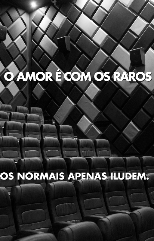 O Amor é Com os Raros , Os Normais Apenas Iludem
