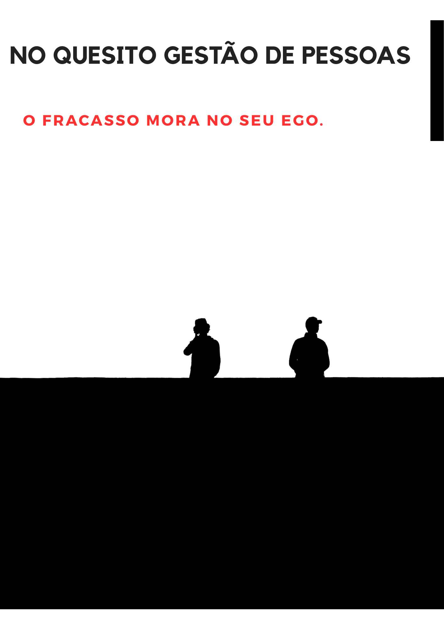 No Quesito Gestão De Pessoas , O fracasso Mora No Seu Ego.