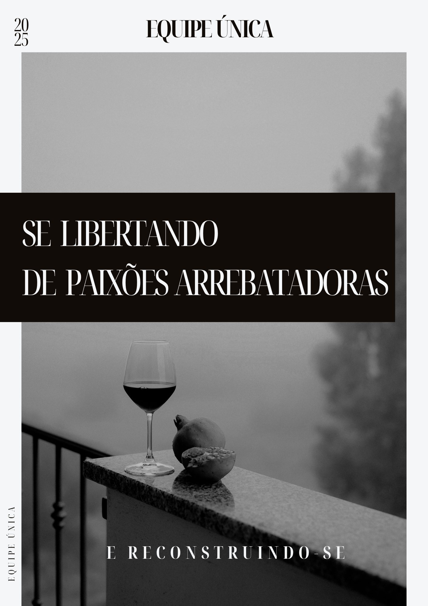 "Se Libertando de Paixões Arrebatadoras e Reconstruindo-se"