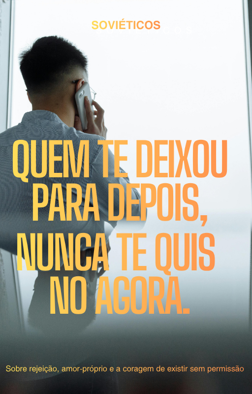 Quem Te Deixou Para Depois, Nunca Te Quis No Agora.