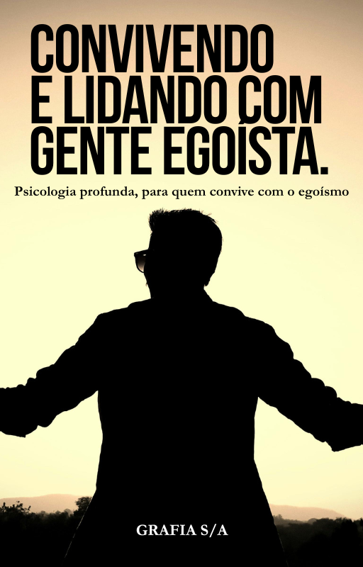 Convivendo E Lidando Com Gente Egoísta.