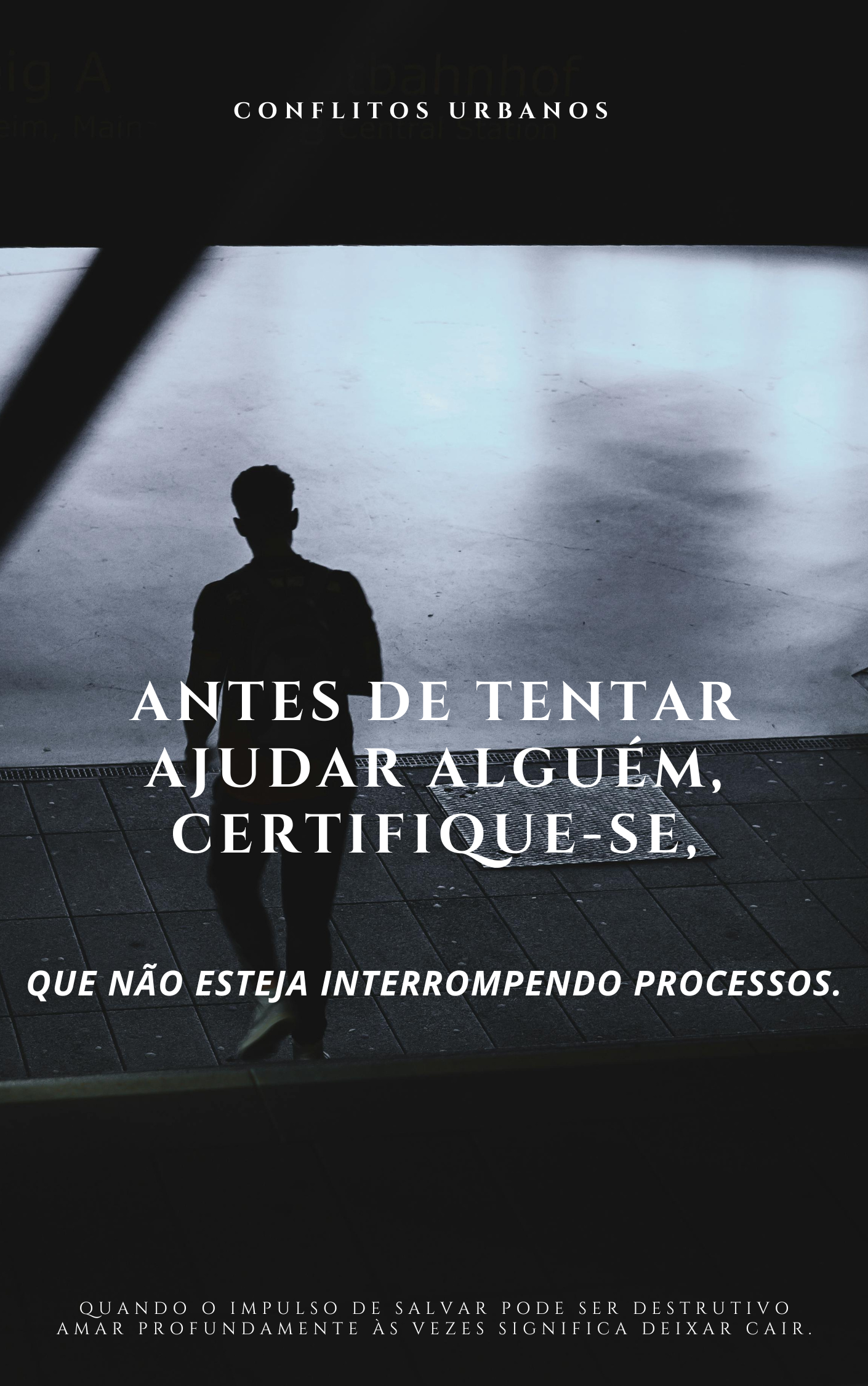 Antes De Tentar Ajudar Alguém , Certifique-se ,Que Não Esteja Interrompendo  Processos.