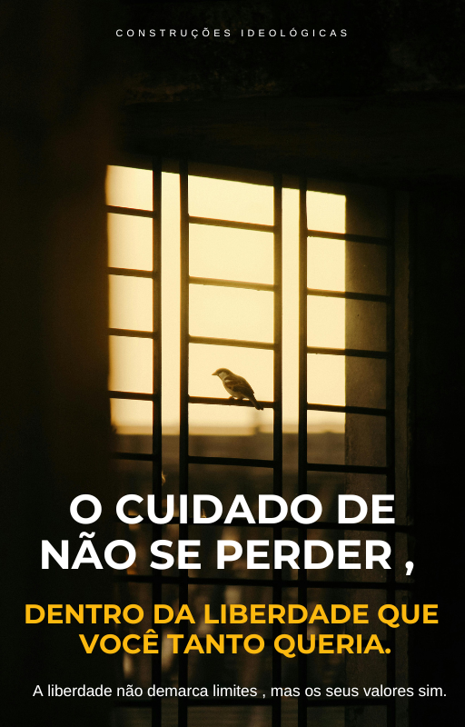 O Cuidado De Não Se Perder , Dentro Da Liberdade Que Você Tanto Queria.                