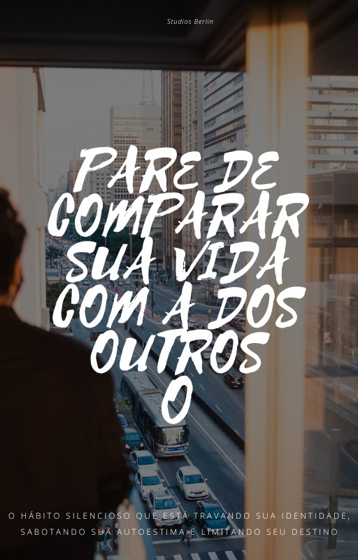 Pare de Comparar Sua Vida com a dos Outros