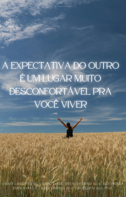 A EXPECTATIVA DO OUTRO É UM LUGAR MUITO DESCONFORTÁVEL PRA VOCÊ VIVER