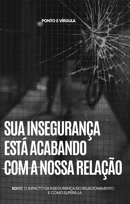 Sua Insegurança Está Acabando Com A Nossa Relação