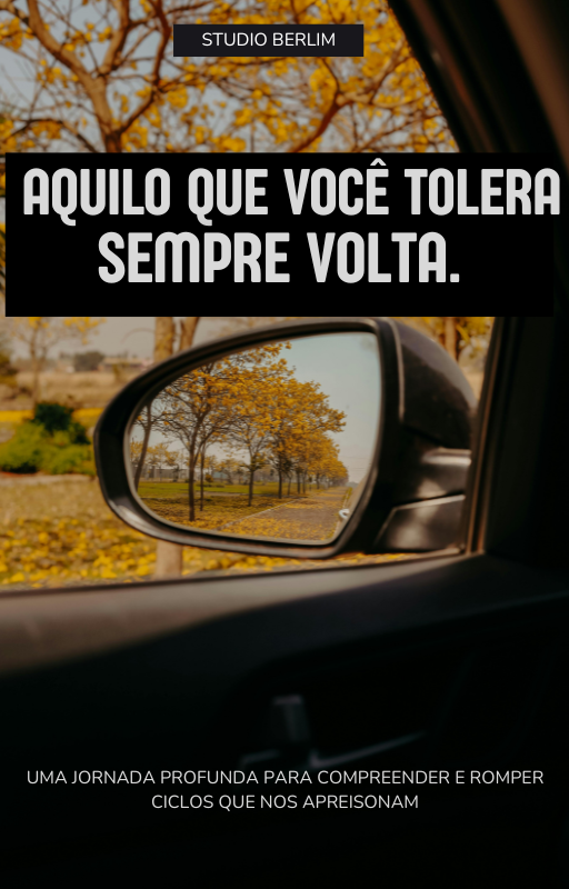 Aquilo Que Você Tolera , Sempre Volta.