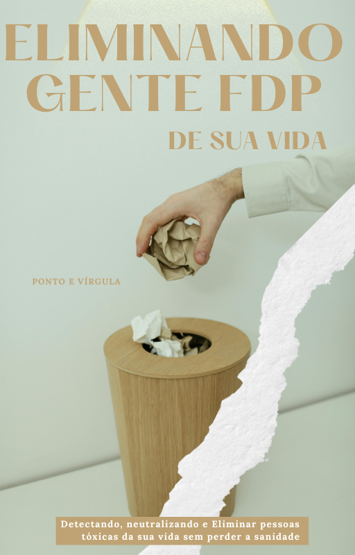 Eliminando Gente FDP de Sua Vida