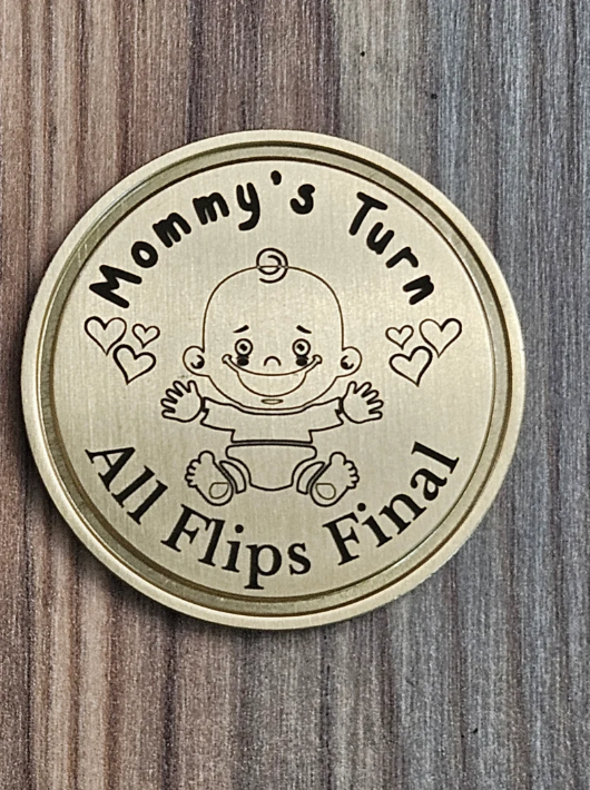 New Parent Decision Coin. Solid Brass, Laser Engraved. Mommy's Turn, Daddy's Turn, All Flips Final.
