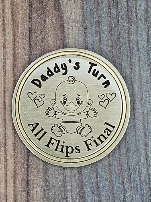 New Parent Decision Coin. Solid Brass, Laser Engraved. Mommy's Turn, Daddy's Turn, All Flips Final.