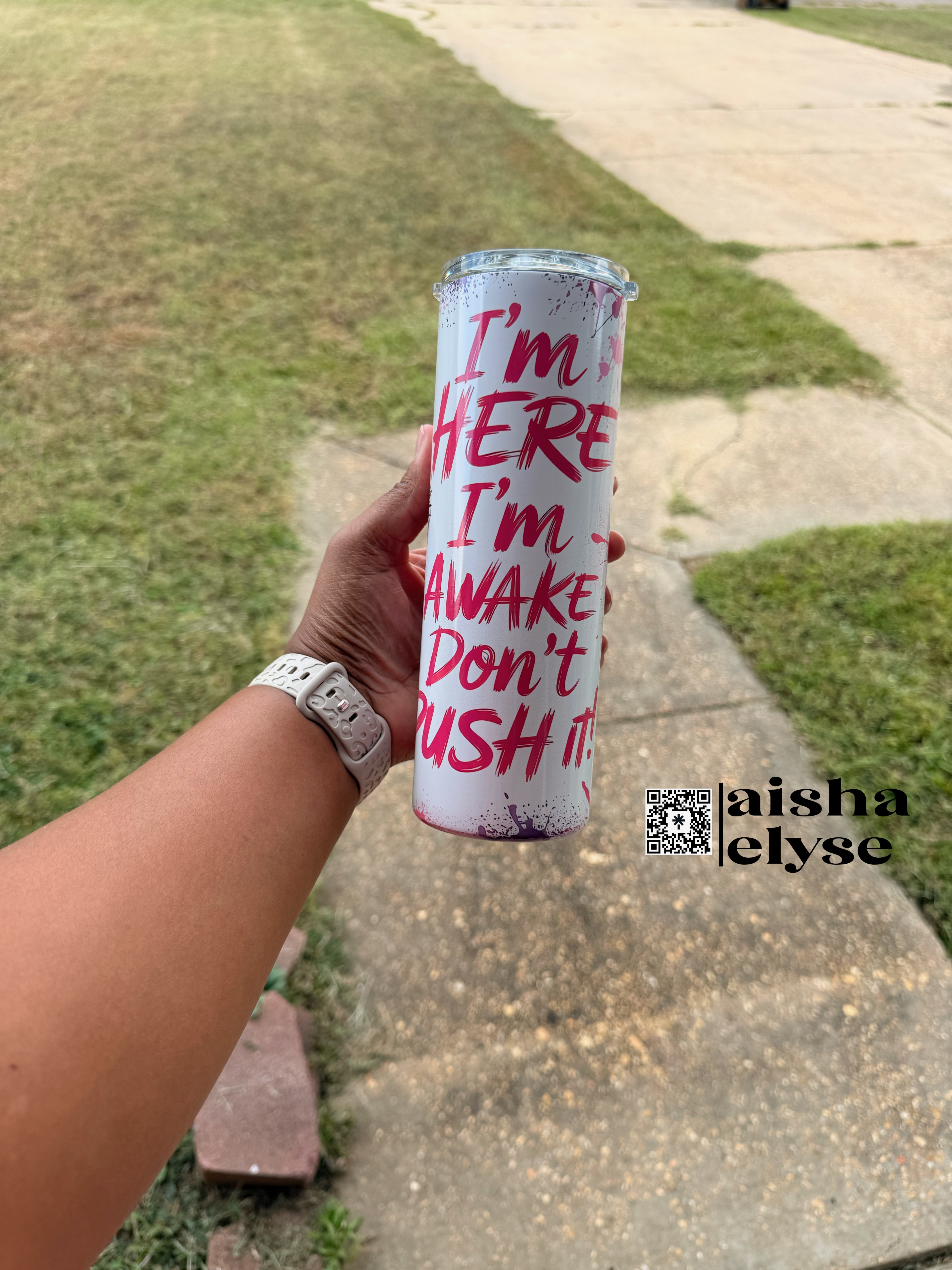 I’m Here, I’m Awake, Don’t Push it -20 oz Tumbler 