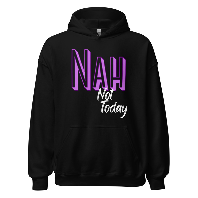 Nah Not Today Unisex Graphic Hoodie