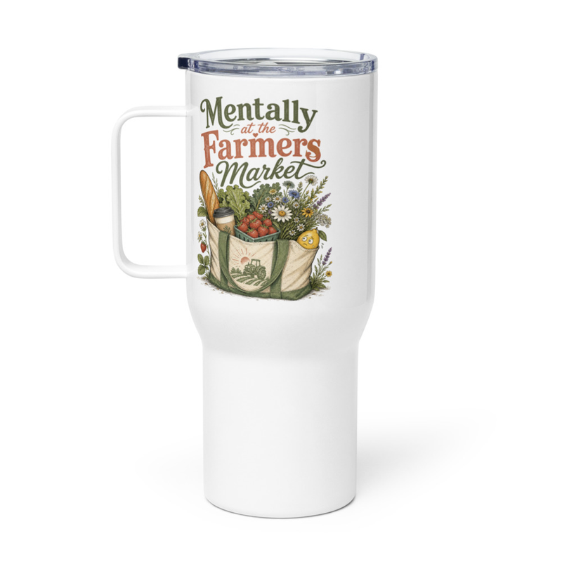 Mentally at the Farmerd Market Travel Mug With a Handle