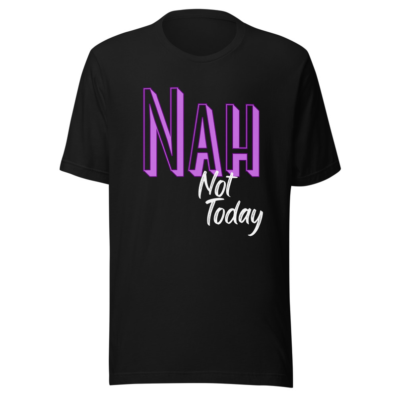 Black Unisex Nah Not Today T-shirt