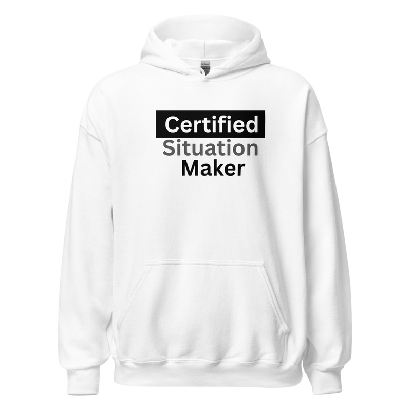 Unisex Certified Situation Maker Hoodie