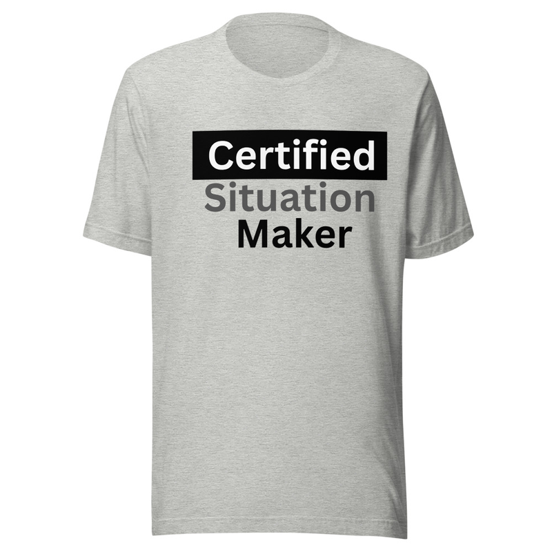 Unisex Certified Situation Maker T-shirt