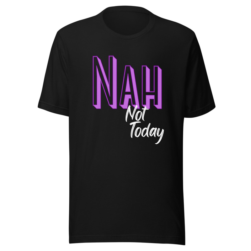 Black Nah Not Today Unisex T-shirt
