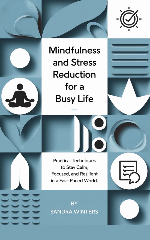 Mindfulness and Stress Reduction for a Busy Life