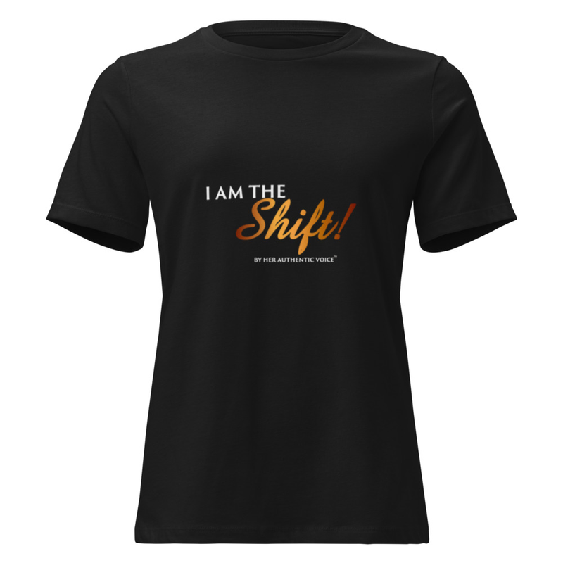 "I Am The Shift! Women's Relaxed T-Shirt