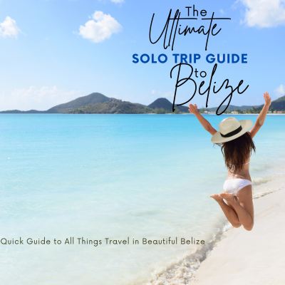 The Ultimate Solo Trip Guide to Belize