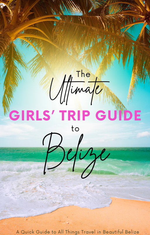 The Ultimate Girl's Trip Guide to Belize