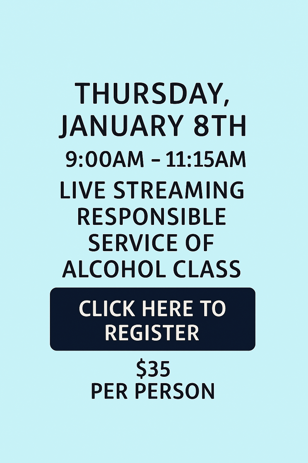Thursday January 8th 9:00am Responsible Service of Alcohol Class. 
