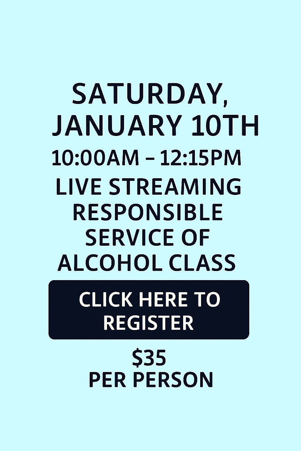 Saturday January 10th 10:00am Responsible Service of Alcohol Class. 