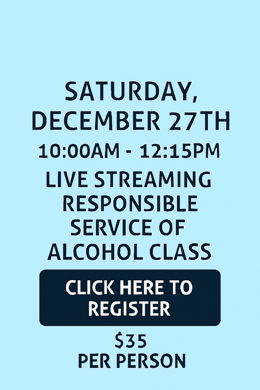 Saturday December 27th 10:00am Responsible Service of Alcohol Class.