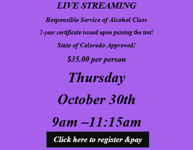 Thursday October 30th 9:00am Responsible Service of Alcohol Class. No link will be sent! Join the class from the homepage of this website. 