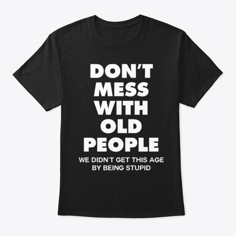 Don't Mess with Old People T-Shirt