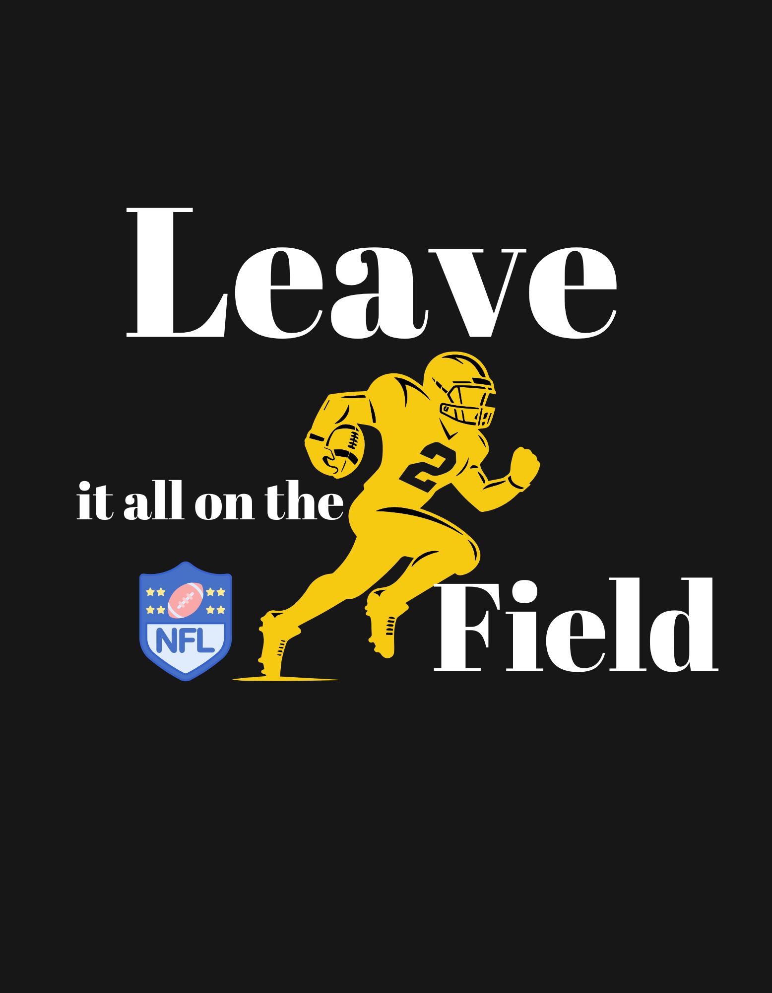 Leave it all on the field