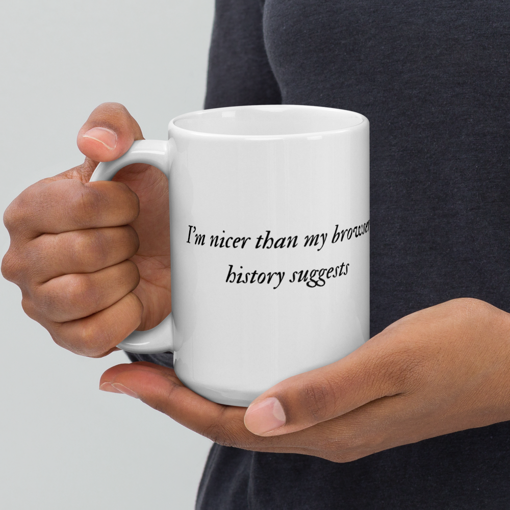 “I’m Nicer Than My Browser History Suggests” Mug