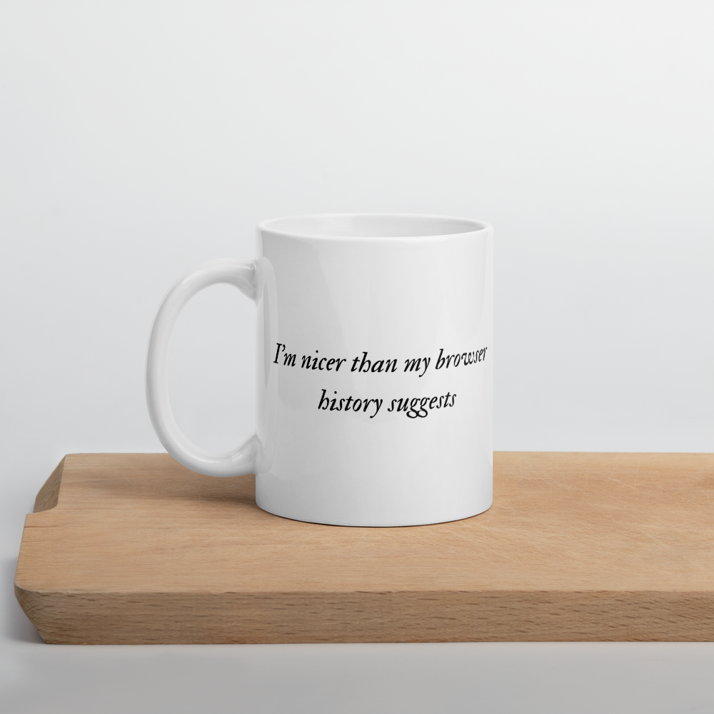“I’m Nicer Than My Browser History Suggests” Mug
