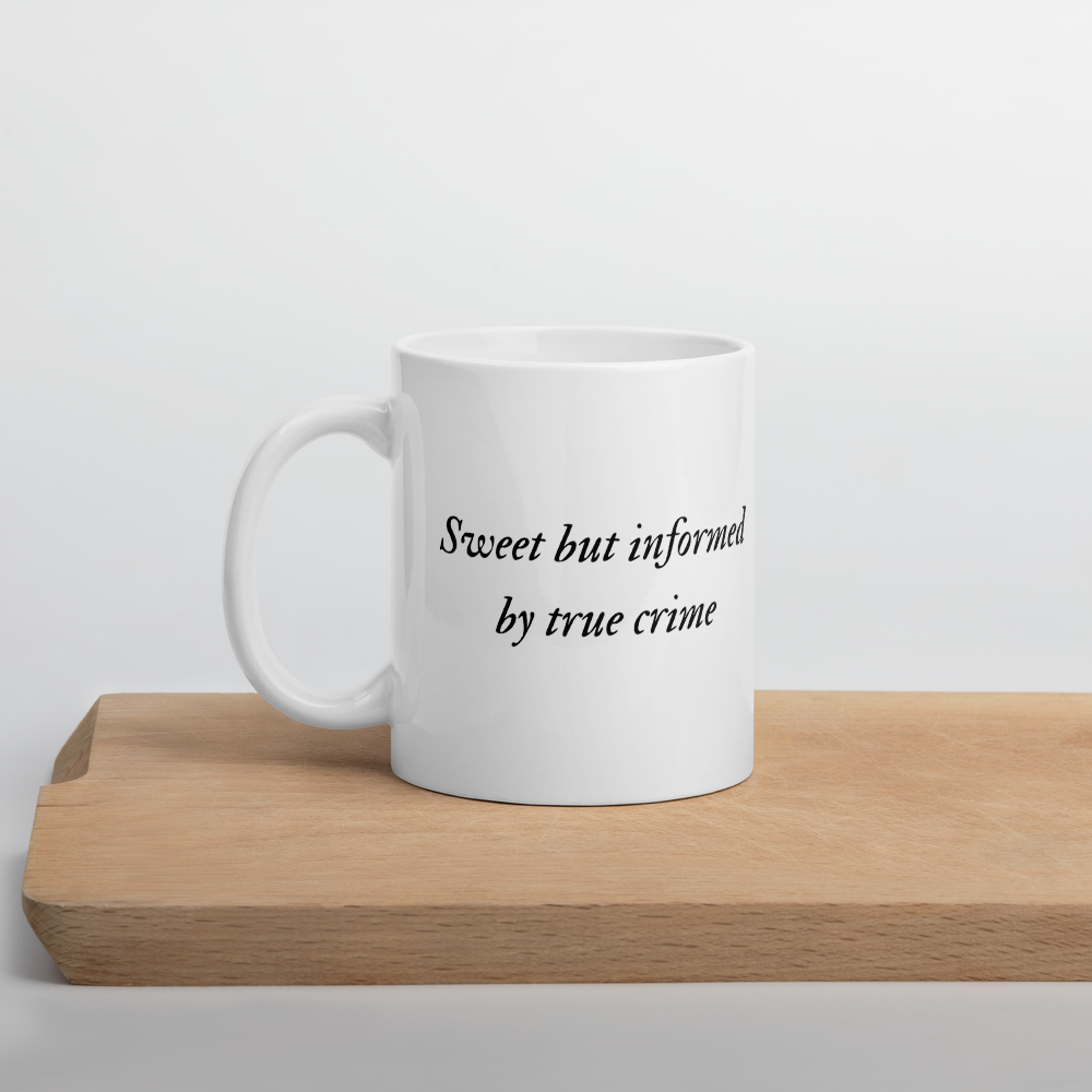 “Sweet But Informed by True Crime” Mug
