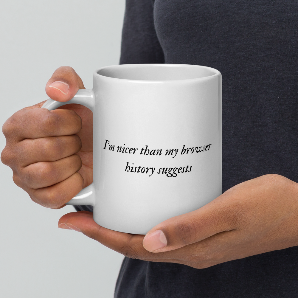 “I’m Nicer Than My Browser History Suggests” Mug