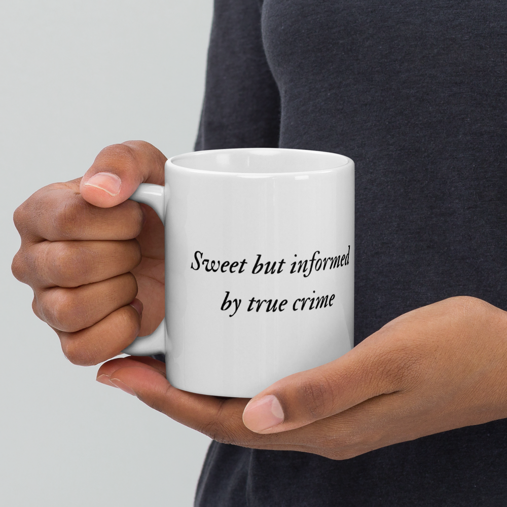 “Sweet But Informed by True Crime” Mug