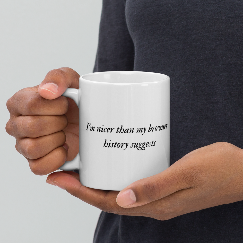 “I’m Nicer Than My Browser History Suggests” Mug