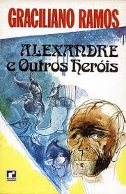 Alexandre e outros herois - Graciliano Ramos