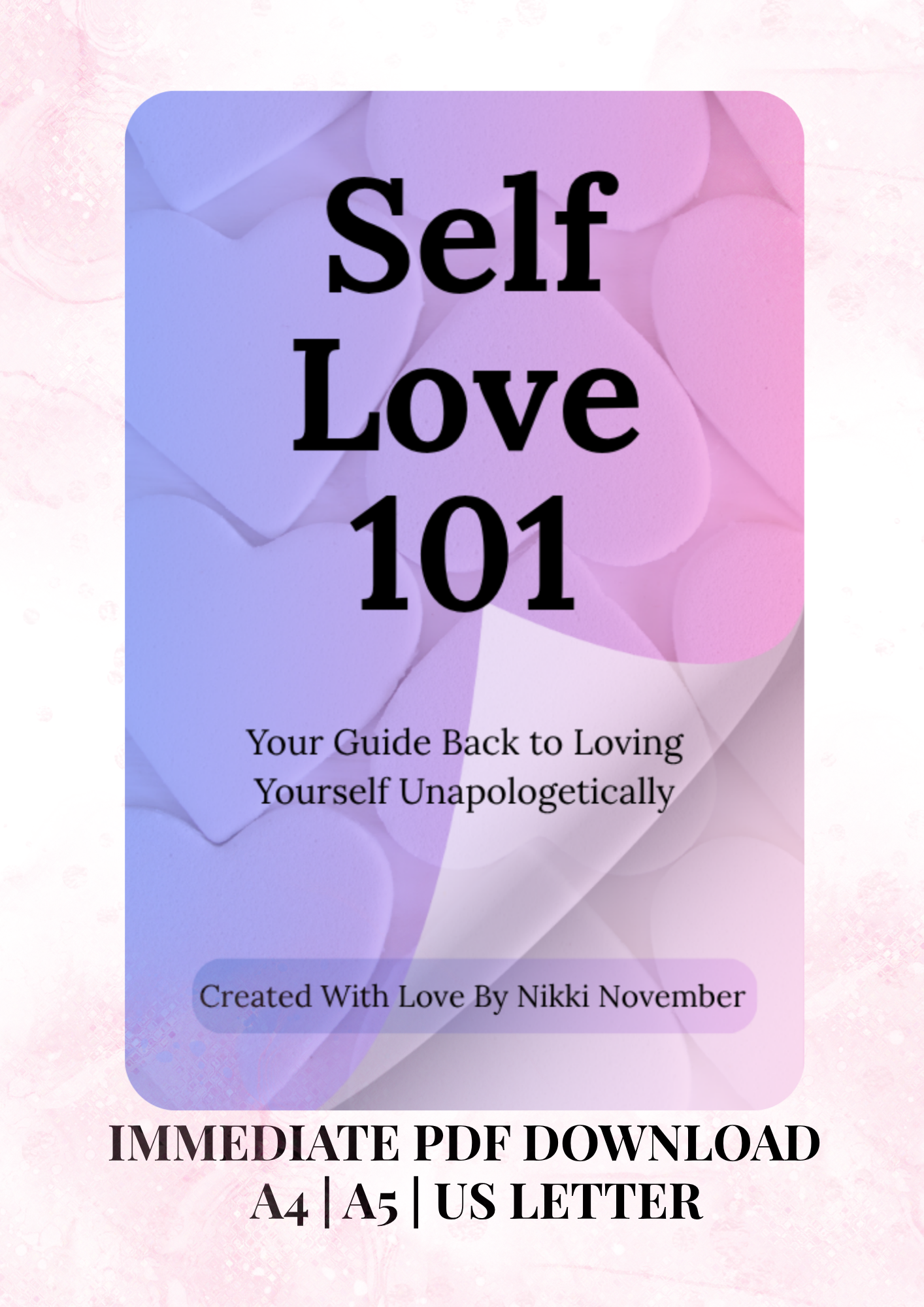 Self-Love 101: Your Guide Back to Loving Yourself Unapologetically (Digital Download)
