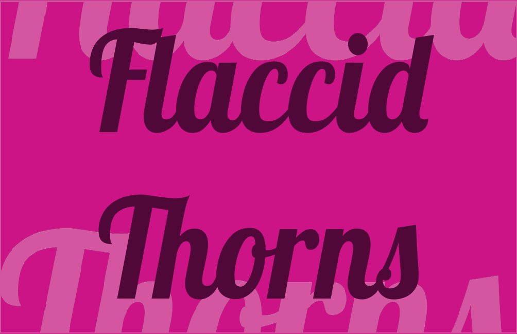 Flaccid Thorns